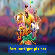 fortune tiger pix bet